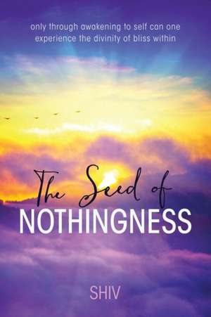 The Seed of Nothingness de Shiv