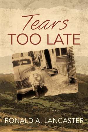 Tears too Late de Ronald A Lancaster