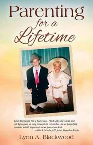 Parenting for a Lifetime de Lynn A. Blackwood