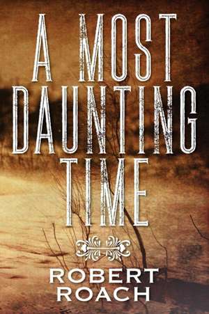 A Most Daunting Time de Robert Roach