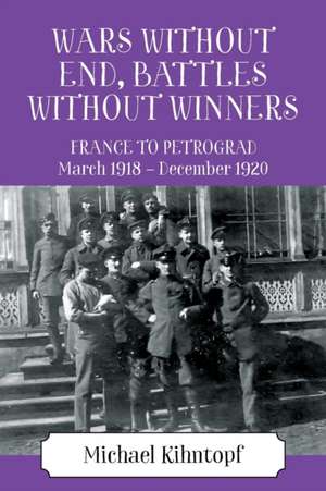 Wars Without End, Battles Without Winners de Michael Kihntopf