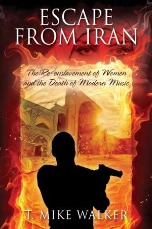 Escape From Iran de T Mike Walker
