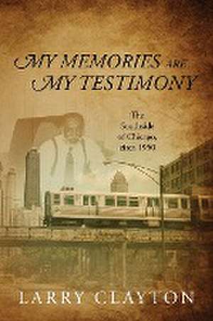 My Memories Are My Testimony de Larry Clayton