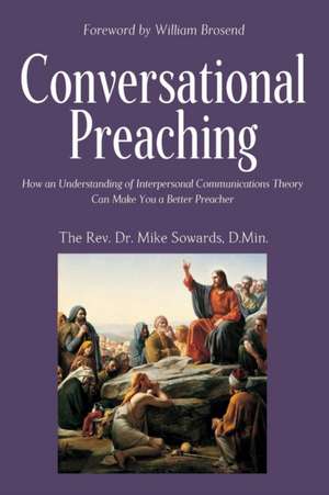 Conversational Preaching de The Rev Mike Sowards DMin