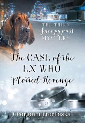 The Case of the Ex Who Plotted Revenge de Georgann Prochaska