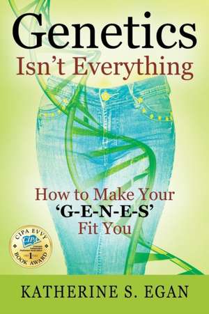 Genetics Isn't Everything de Katherine S Egan