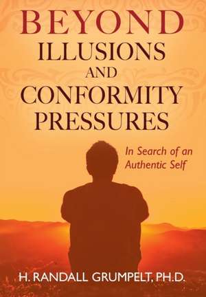 Beyond Illusions and Conformity Pressures de H Randall Grumpelt