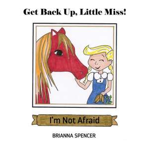 Get Back Up, Little Miss! I'm Not Afraid de Brianna Spencer