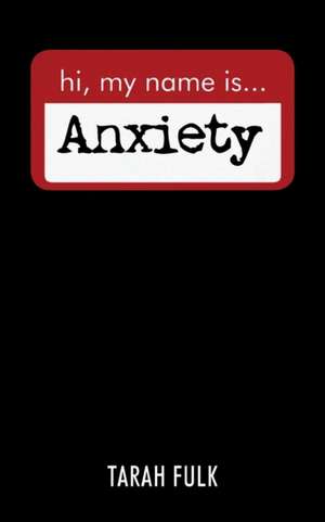 Hi, My Name Is Anxiety de Tarah Fulk