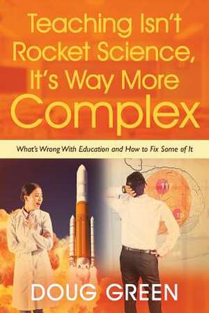 Teaching Isn't Rocket Science, It's Way More Complex de Doug Green