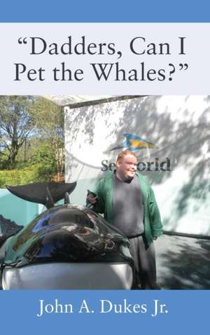 "Dadders, Can I Pet the Whales?" de John A Dukes Jr