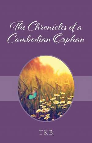 The Chronicles of a Cambodian Orphan de Tkb