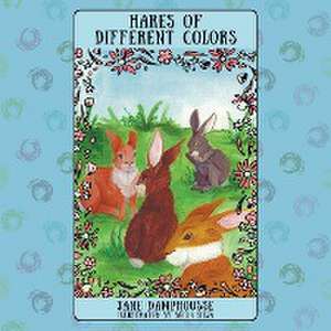 Hares of Different Colors de Jane Damphousse