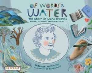 Of Words and Water: The Story of Wilma Dykeman--Writer, Historian, Environmentalist de Shannon Hitchcock