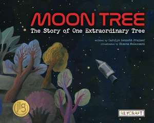 Moon Tree: The Story of One Extraordinary Tree de Carolyn Fraiser