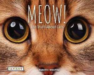 Meow! the Truth about Cats de Annette Whipple