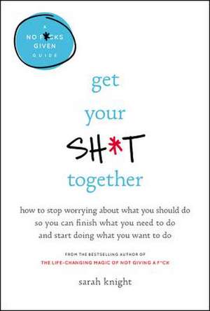 Get Your Sh*t Together de Sarah Knight