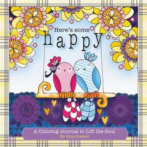 Here's Some Happy: A Coloring Journal to Lift the Soul de Gina Graham