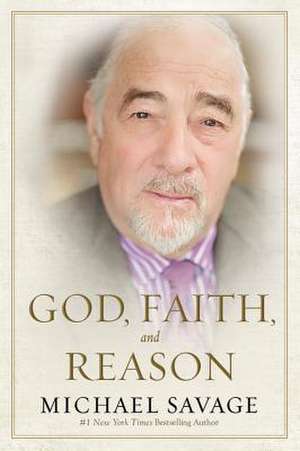 God, Faith, and Reason de Michael Savage