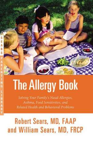 The Allergy Book: Solving Your Family S Nasal Allergies, Asthma, Food Sensitivities, and Related Health and Behavioral Problems de William Sears