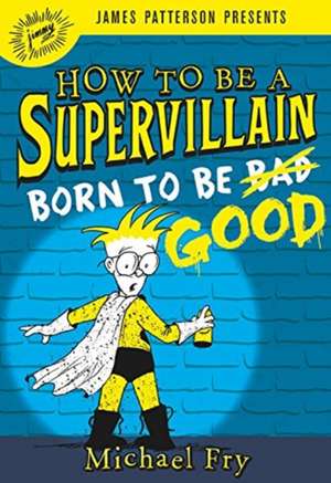 How to Be a Supervillain: Born to Be Good de Michael Fry