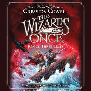 The Wizards of Once: Knock Three Times de Cressida Cowell