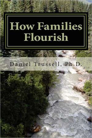 How Families Flourish: 12 Small Group Studies for Building Biblical Community de Daniel Trussell