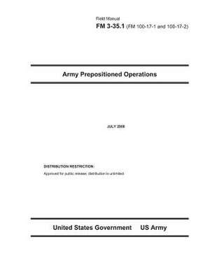 Field Manual FM 3-35.1 Army Prepositioned Operations July 2008 (FM 100-17-1 and 100-17-2) de United States Government Us Army