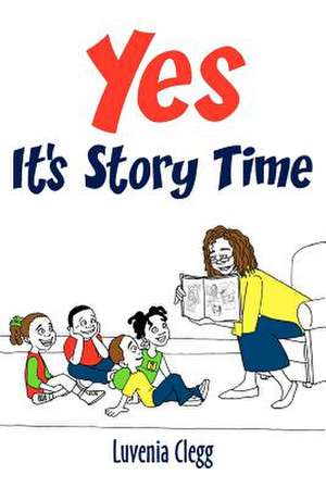 Yes It's Story Time de Mrs Luvenia Clegg