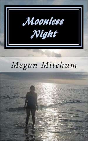 Moonless Night: Darkness Before Dawn de Mitchum, Megan P.