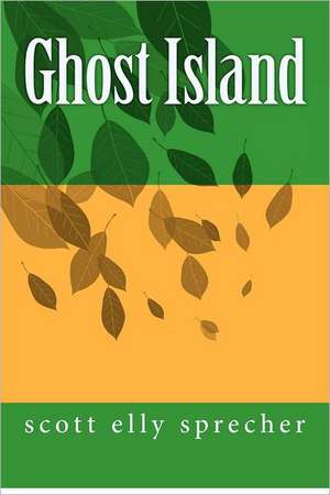 Ghost Island: To Nurture the Human Body-Mind-Spirit de Scott Elly Sprecher