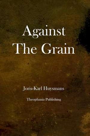 Against the Grain de Joris Karl Huysmans
