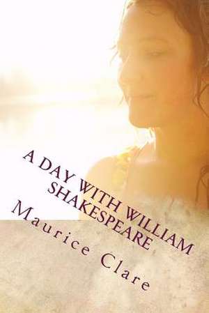 A Day with William Shakespeare de Maurice Clare