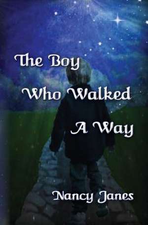 The Boy Who Walked a Way de Nancy Janes