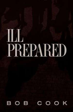 Ill Prepared de Bob Cook