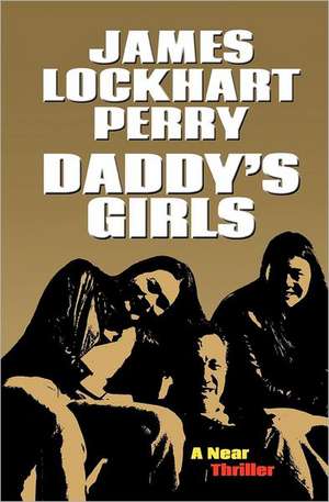 Daddy's Girls: A Near Thriller de Perry, James Lockhart