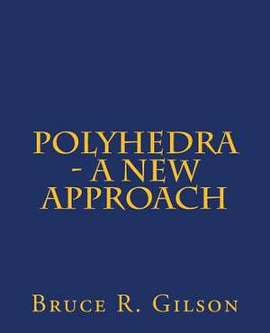 Polyhedra - A New Approach de Bruce R. Gilson