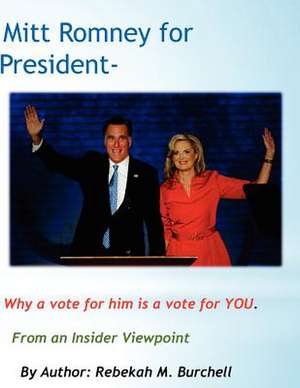 Mitt Romney for President - Why a Vote for Him Is a Vote for You. de Miss Rebekah Marci Burchell