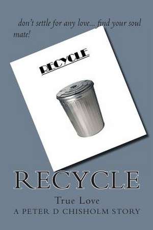 Recycle de Peter D. Chisholm