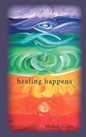 Healing Happens: Her Life and Times de Michelle L. Tate