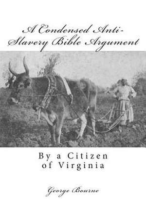 A Condensed Anti-Slavery Bible Argument de George Bourne