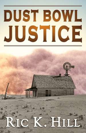 Dust Bowl Justice de Ric K. Hill