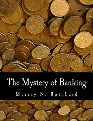 The Mystery of Banking de Murray N. Rothbard