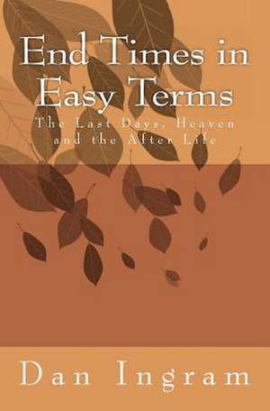 End Times in Easy Terms de Dan W. Ingram