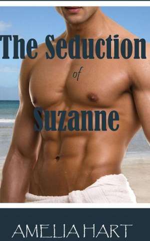 The Seduction of Suzanne: A Road Map to Opening a Successful Business! de Amelia Hart