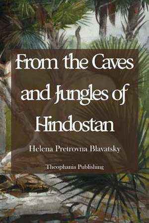 From the Caves and Jungles of Hindostan de Helena Petrovna Blavatsky