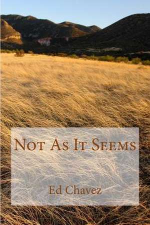 Not as It Seems de Ed Chavez