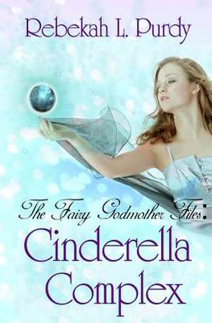 The Fairy Godmother Files de Rebekah L. Purdy