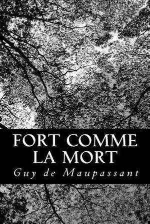 Fort Comme La Mort de Guy De Maupassant