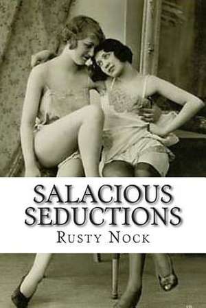 Salacious Seductions de Rusty Nock